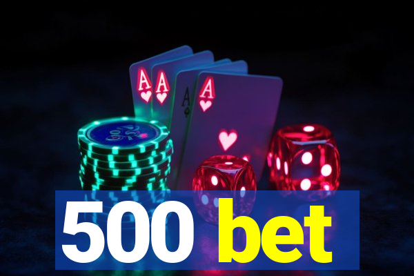 500 bet